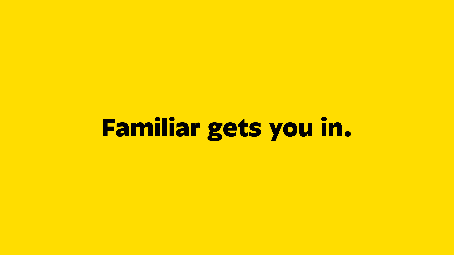 Familiar gets you in.