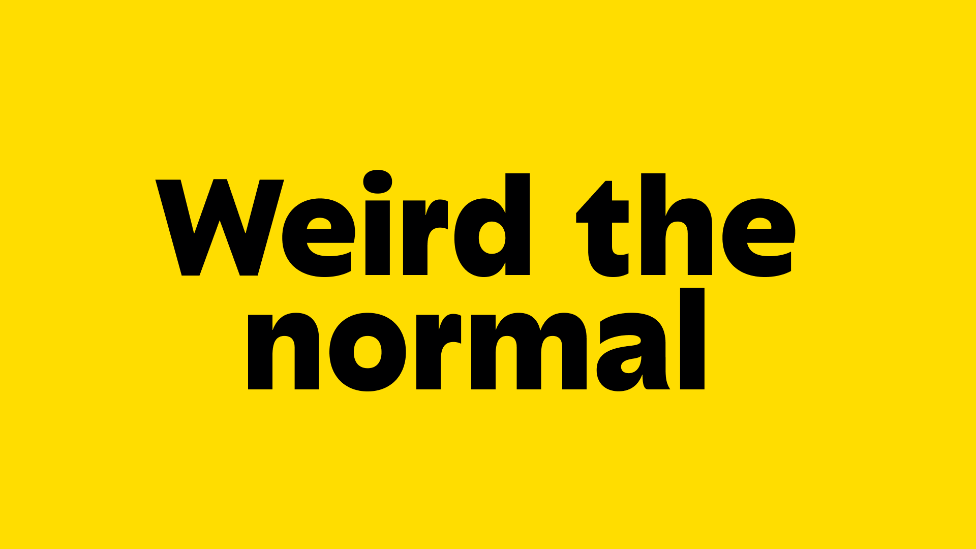 Weird the normal.